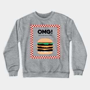 OMG! We're the same size! Fastfood Burger Crewneck Sweatshirt